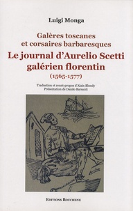 Luigi Monga - Le journal d'Aurelio Scetti, galérien florentin (1565-1577) - Galères toscanes et corsaires barbaresques.