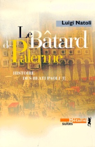 Luigi Natoli - Histoire des Beati Paoli Tome 1 : Le bâtard de Palerme.