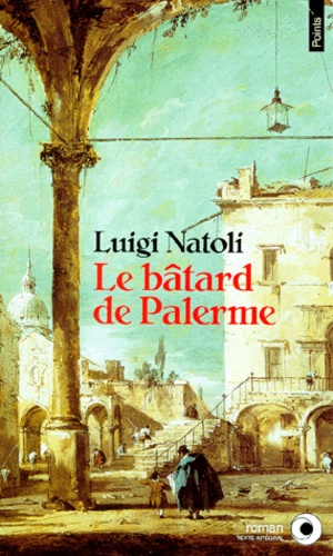 Luigi Natoli - Le Batard De Palerme. Histoire Des Beati Paoli.