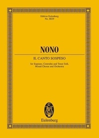 Luigi Nono - Eulenburg Miniature Scores  : Il canto sospeso - Cantate (Brieftexte europäischer Widerstandskämpfer). soloists (SAT), mixed choir (SSAATTBB) and orchestra. Partition d'étude..