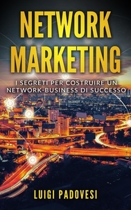  Luigi Padovesi - Network Marketing: I segreti per costruire un Network Business di successo - Network Marketing, #1.