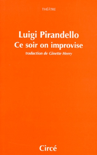 Luigi Pirandello - Ce soir on improvise. suivi de Leonora, addio !.
