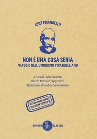 Luigi Pirandello - Non è una cosa seria - Viaggio nell'umorismo pirandelliano.