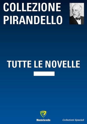 Luigi Pirandello - PIRANDELLO TUTTE LE NOVELLE.