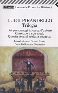 Luigi Pirandello - Sei personaggi in cerca d'autore ; Ciascuno a suo modo ; Questa sera si recita a soggetto.