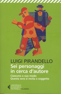 Luigi Pirandello - Sei personaggi in cerca d'autore - Ciascuno a suo modo ; Questa sera si recita a soggetto.