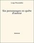 Luigi Pirandello - Six personnages en quête d'auteur.