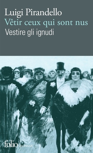 Luigi Pirandello - Vêtir ceux qui sont nus - Edition bilingue français-italien.
