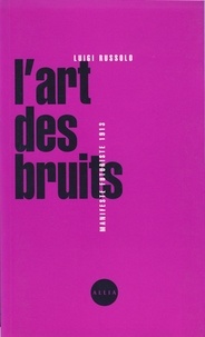 Luigi Russolo - L'art des bruits - Manifeste futuriste 1913.