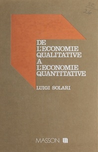 Luigi Solari - De l'économie qualitative à l'économie quantitative : pour une méthodologie de l'approche formalisée en science économique.