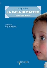 Luigi Volpe - La casa di Matteo - Storia di un legame.