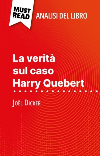 La verità sul caso Harry Quebert di Joël Dicker (Analisi del libro). Analisi completa e sintesi dettagliata del lavoro