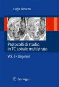 Luigia Romano - Protocolli di studio in TC spirale multistrato - Volume 5 - Urgenze.