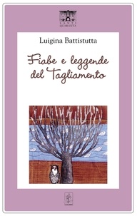 Luigina Battistutta - Fiabe e leggende del Tagliamento.