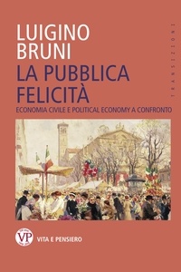 Luigino Bruni - La pubblica felicità - Economia politica e Political Economy a confronto.