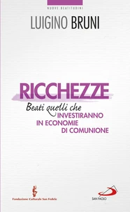 Ricchezze. Beati quelli che investiranno in economie di comunione