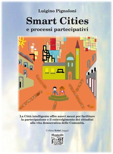 Luigino Pignoloni - Smart Cities e processi partecipativi - La Città intelligente offre nuovi mezzi per facilitare la partecipazione e il coinvolgimento dei cittadini alla vita democratica delle Comunità..