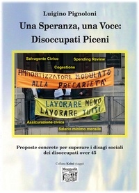 Luigino Pignoloni - Una Speranza, una Voce: Disoccupati Piceni - Proposte concrete per superare i disagi sociali dei disoccupati over 45.