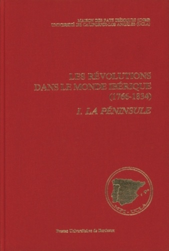 Luis-A de Oliveira Ramos et Christian Hermann - Les Revolutions Dans Le Monde Iberique (1766-1834). Tome 1, La Peninsule.