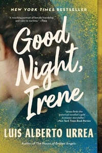 Luis Alberto Urrea - Good Night, Irene - A Novel.