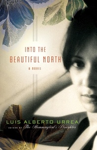 Luis Alberto Urrea - Into the Beautiful North - A Novel.