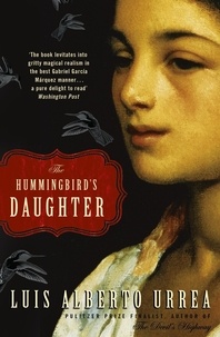Luis Alberto Urrea - The Hummingbird's Daughter.