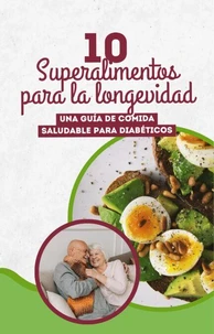 10 Superalimentos para la Longevidad: Una Guía de Comida Saludable para Diabéticos