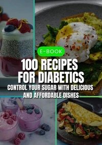 100 Recipes for Diabetics: Control Your Sugar with Delicious and Affordable Dishes