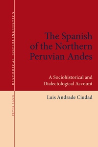 Luis Andrade Ciudad - The Spanish of the Northern Peruvian Andes - A Sociohistorical and Dialectological Account.