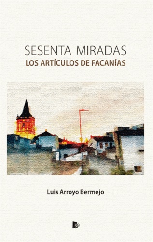 Luis Arroyo Bermejo - Sesenta miradas - Los artículos de Facanías.