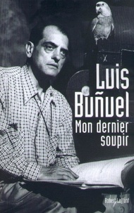 Luis BUÑUEL - Mon Dernier soupir.