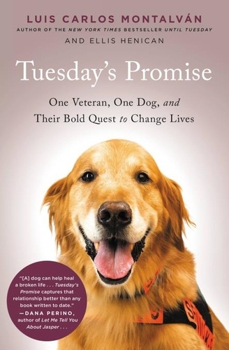 Tuesday's Promise. One Veteran, One Dog, and Their Bold Quest to Change Lives