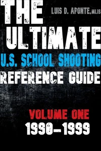 The Ultimate U.S. School Shooting Reference Guide: Volume 1: 1990-1999