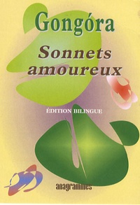Luis de Gongora - Sonnets amoureux - Edition bilingue français-espagnol.