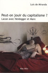 Luis de Miranda - Peut-on jouir du capitalisme ? - Lacan avec Heidegger et Marx.