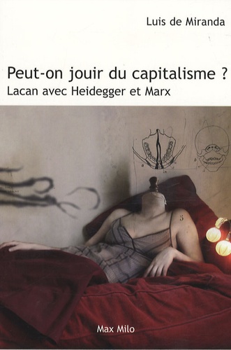 Peut-on jouir du capitalisme ?. Lacan avec Heidegger et Marx