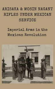 Arisaka &amp; Mosin Nagant rifles under Mexican service Imperial Arms in the Mexican Revolution