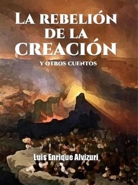 Luis Enrique Alvizuri García N - La rebelión de la creación y otros cuentos.