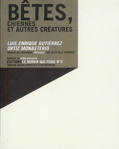 Luis Enrique Gutiérrez et Ortiz Monasterio - Bêtes, chiennes et autres créatures.