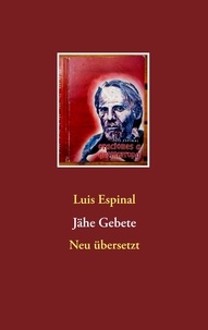 Luis Espinal et Daniel Stosiek - Jähe Gebete - Neu übersetzt.