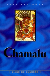 Luis Espinoza - Chamalu. La Voie Chamanique Du Coeur, Les Enseignements Traditionnels Des Andes.