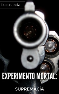  Luis F. - Experimento Mortal: Supremacía.