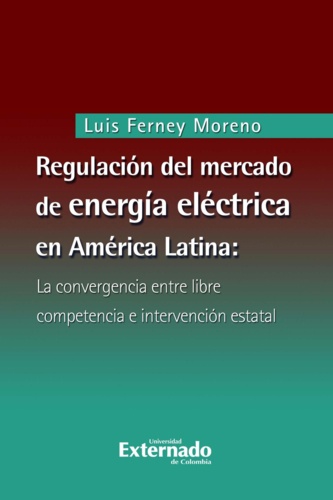 Regulación del mercado de energía eléctrica en América Latina. La convergencia entre libre competencia e intervención estatal