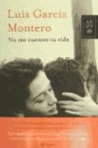 Luis García Montero - No me cuentes tu vida.