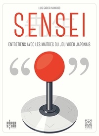 Luis Garcia Navarro - Sensei - Entretiens avec les maîtres du jeu vidéo japonais.