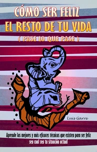 Cómo ser feliz el resto de tu vida (pase lo que pase)