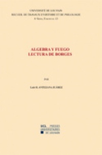 Luis-H Antezana-Juarez - Algebra y fuego - Lectura de Borges.