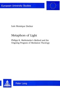 Luis henrique Dreher - Metaphors of Light - Philipp K. Marheineke's Method and the Ongoing Program of Mediation Theology.