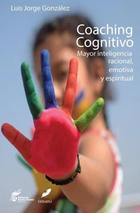 Coaching Cognitivo. Mayor inteligencia racional, emotiva y espiritual
