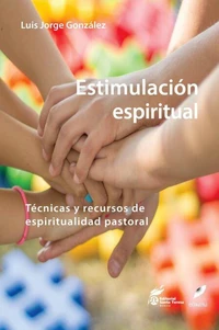 Estimulación Espiritual. Técnicas y Recursos de espiritualidad pastoral